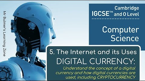 IGCSE Computer Science 2023-25 ​​- The Internet and its Uses (3): Digital and Cryptocurrency