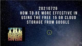 20210726 How to be more effective in using the free 15 GB cloud storage from Google