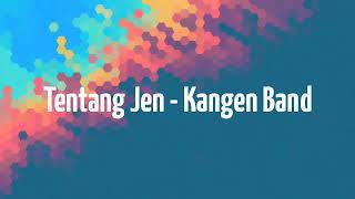 #kangenband Tentang jen - Kangen band || lirik lagu