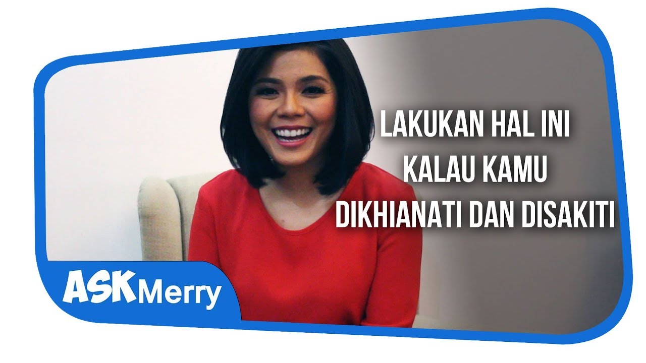 Lakukan Hal Ini Kalau Kamu Dikhianati Dan Disakiti Ask Merry