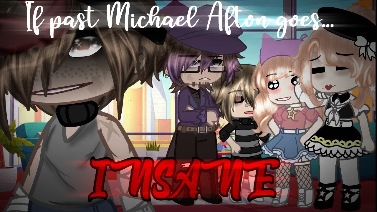 If Past Michael Afton Goes...INSANE...//Original