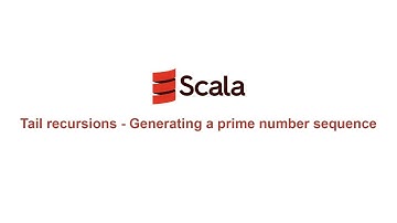 Scala Functional Programming - #41 - Tail recursions - Generating a prime number sequence