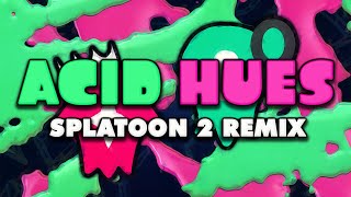 Splatoon 2 - Acid Hues (Remix)