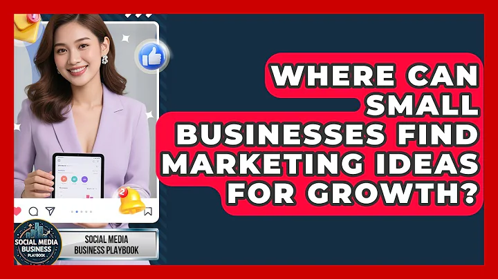 Where Can Small Businesses Find Marketing Ideas for Growth? | Social Media Business Playbook News