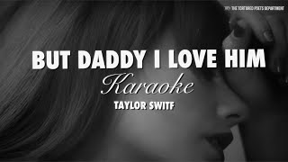 But Daddy I Love Him Karaoke - Taylor Swifr