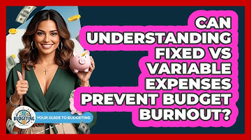 Can Understanding Fixed Vs Variable Expenses Prevent Budget Burnout? - Your Guide to Budgeting