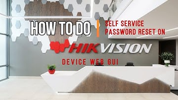 How to Do Self Service Password Reset on Hikvision Device Web GUI