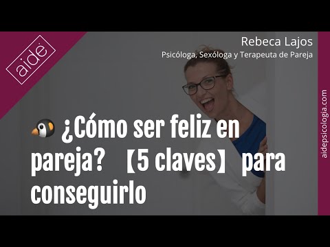 🐧🐧 ¿Cómo ser feliz en pareja? 【5 claves】para conseguirlo | Rebeca Lajos