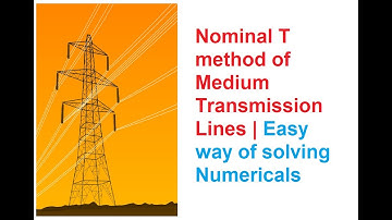 Nominal T method of Medium Transmission Lines |  Tech TALKS