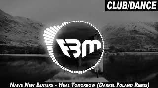 Video thumbnail of "Naive New Beaters - Heal Tomorrow (Darrel Poland Remix) | FBM"