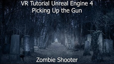 VR Tutorial UE4 | Zombie Shooter | Picking Up the Gun
