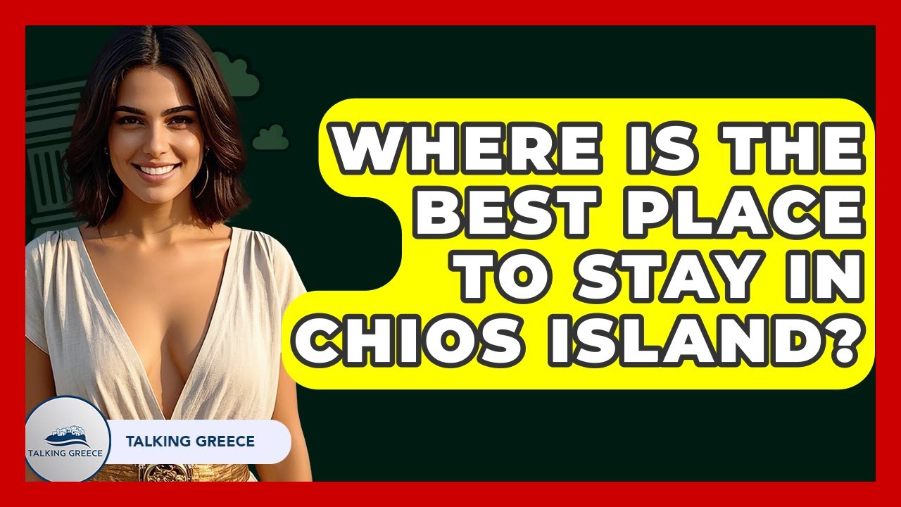 Where Is The Best Place To Stay In Chios Island? - Talking Greece