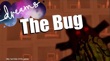 The Bug - (The game I made in Dreams PS4)