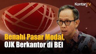 OJK Berkantor di BEI, Fokus Benahi Pasar Modal Setelah IHSG Anjlok 2 Hari Beruntun