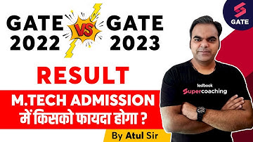 GATE 2023 Result vs. GATE 2022 Result | GATE 2023 Counselling after Result | By Atul Sir