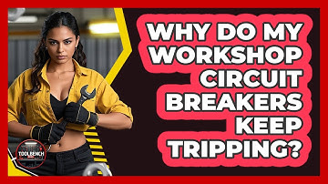 Why Do My Workshop Circuit Breakers Keep Tripping? - ToolBench Pros