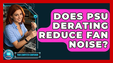 Does PSU Derating Reduce Fan Noise? - Your Computer Companion