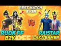 B2K,RUOK FF VS RAISTAR,LAKA GAMER || BEST MATCH EVER || WHO WON??