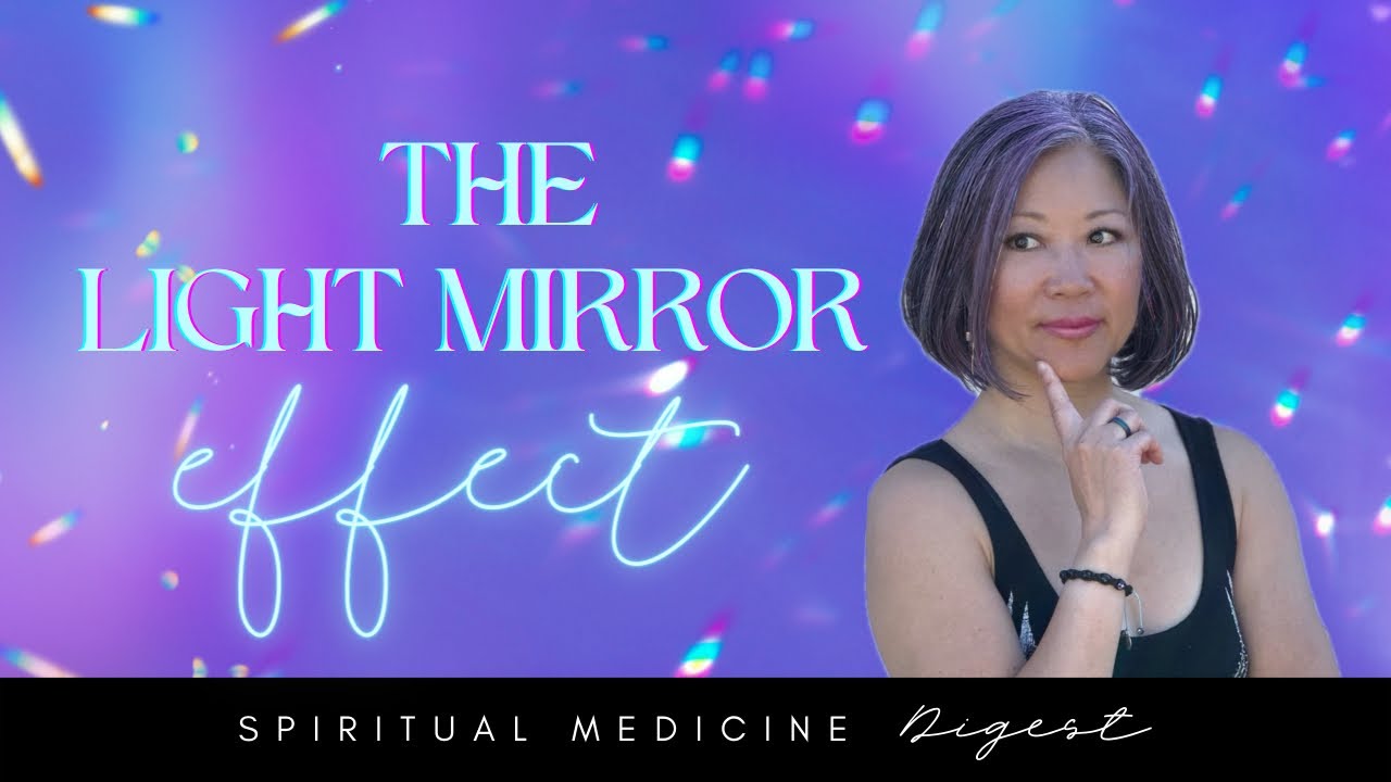Spiritual Medicine Digest: The Light Mirror Effect