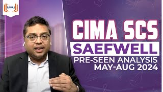 CIMA SCS- SAEFWELL- PRE SEEN ANALYSIS- May Aug 2024