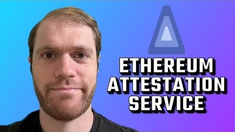 ETHEREUM ATTESTATION SERVICE - Crafting the New Web of Trust & Digital Credibility