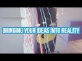 Bringing Your Ideas Into Reality