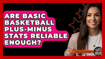 Are Basic Basketball Plus-minus Stats Reliable Enough? - The Basketball Xpert