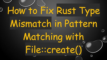 How to Fix Rust Type Mismatch in Pattern Matching with File::create()