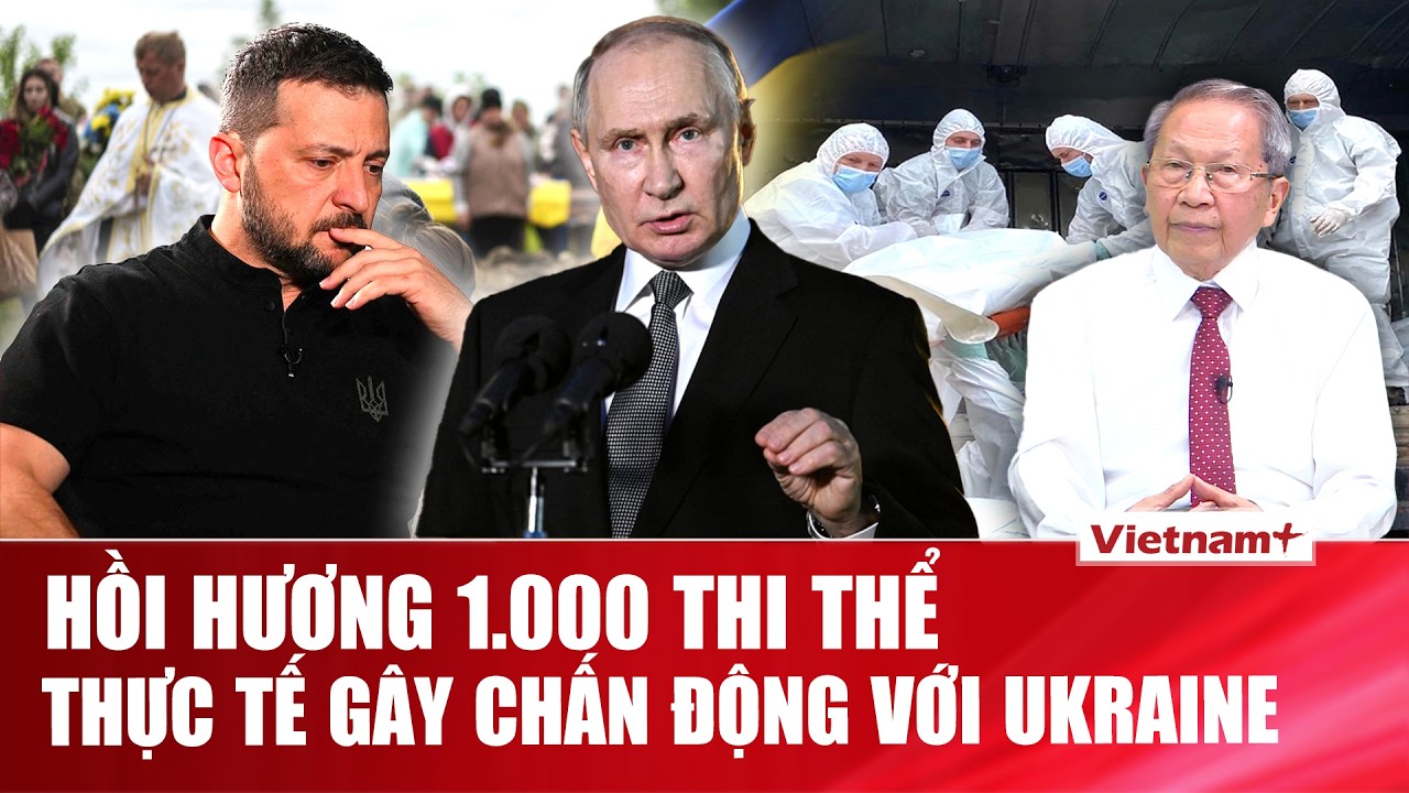 TIÊU ĐIỂM QUỐC TẾ: Thực tế sốc với Ukraine khi 1.000 thi thể hồi hương, gấp 30 lần phía Nga nhận lại