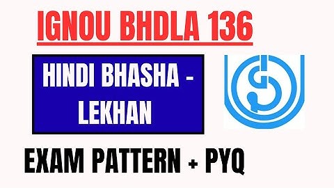 IGNOU BHDLA-136 HINDI BHASHA - LEKHAN EXAM PATTERN & PREV YEAR QUES PAPER 