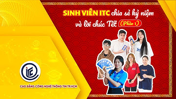 Sinh viên ITC chia sẻ kỷ niệm và lời chúc Tết 2025 (P1)| ITC