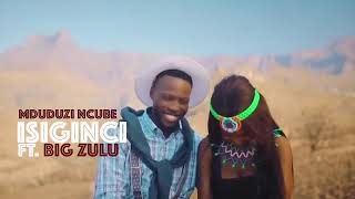 Mduduzi Ncube-Isiginci ft Big Zulu.Mp4