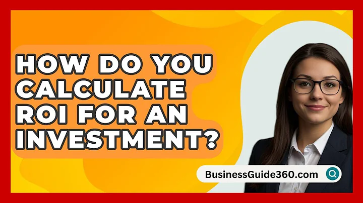 How Do You Calculate ROI For An Investment? - BusinessGuide360.com