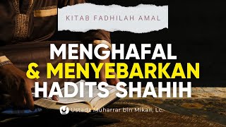 Fadhilah Hafal dan Menyebarkan Hadits Shahih - Ustadz Muharrar bin Mikail, Lc.