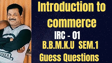 Introduction to commerce irc -01 Guess questions for B.com sem 1 BBMKU ||Rajusengpta Classes||