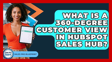 What Is A 360-degree Customer View In HubSpot Sales Hub? - Sales Pro Blueprint