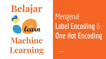 SKLearn 09 | Label Encoding & One Hot Encoding | Categorical Encoding | Belajar Machine Learning