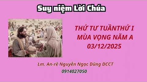 Suy niệm Lời Chúa thứ tư tuần thứ I Mùa Vọng năm A 03/12/2025 Lm. An-rê Nguyễn NGọc Dũng DCCT