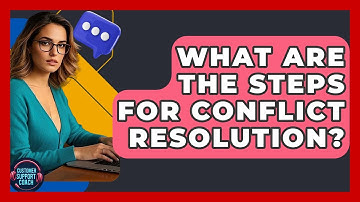 What Are The Steps For Conflict Resolution? - Customer Support Coach
