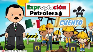 CUENTO Expropiación Petrolera para niños 18 de marzo