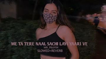 Me Ta Tere Naal Sachi Layi Yaari Ve(Slowed+Reverb) Trending Lofi Song /