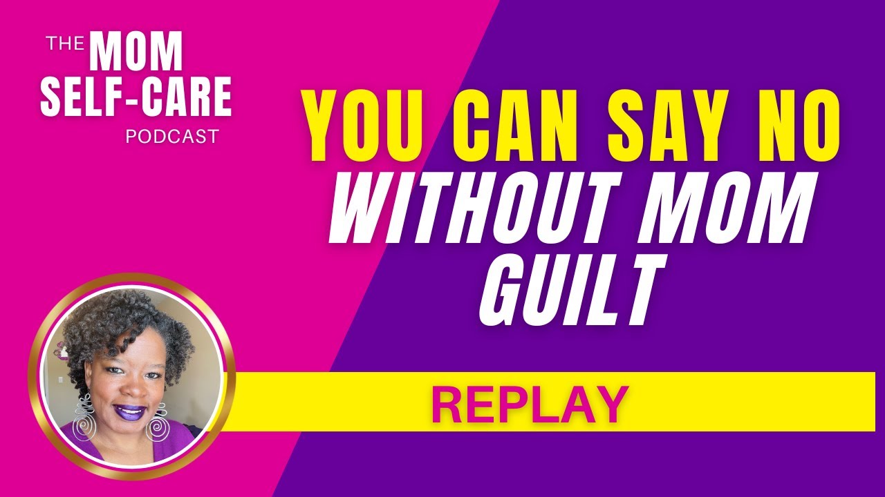 Replay: How to Protect Your Peace Without Mom Guilt - The Mom Self-Care ...
