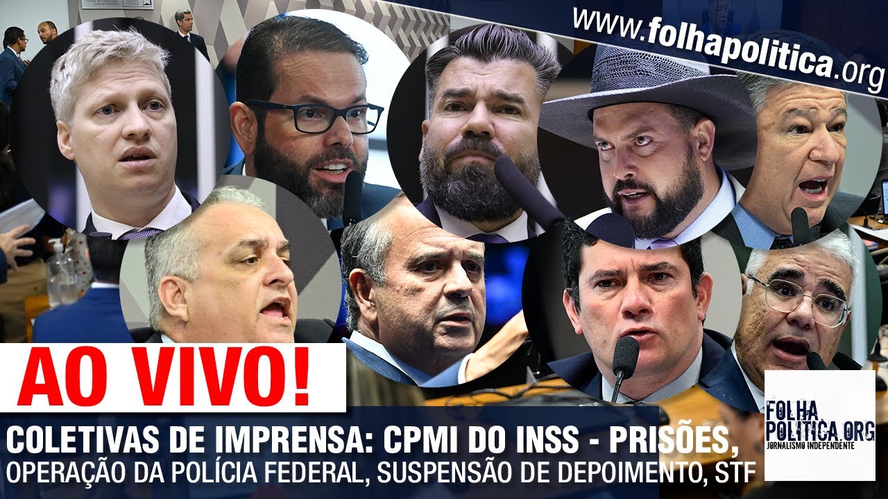 COLETIVAS DE IMPRENSA: CPMI DO INSS - PRISÕES, OPERAÇÃO DA POLÍCIA ...