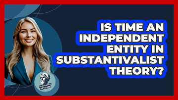 Is Time An Independent Entity In Substantivalist Theory?