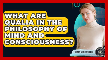 What Are Qualia In The Philosophy Of Mind And Consciousness? - Learn About Atheism