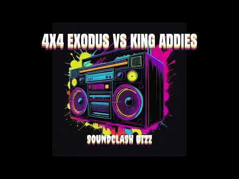 4X4 EXODUS VS KING ADDIES / SOUND CLASH BIZZ
