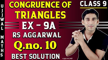Ex- 9A , Q- 10 | Rs aggarwal class 9 Ch-9 Solution | Congruence Of Triangles By Ujjwal Sir