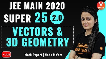 Super 25 JEE Main Maths Questions From Vectors and 3D Geometry IIT JEE | JEE Main 2020 | Vedantu