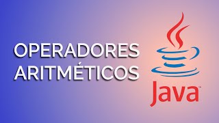 Los OPERADORES ARITMÉTICOS en Java