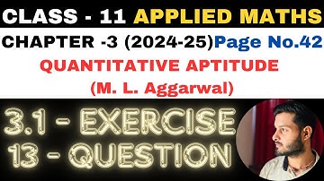 13 Ques Ex 3.1 l Chapter 3 l Quantitative Aptitude l Class 11th Applied Maths l M L Aggarwal 2024-25